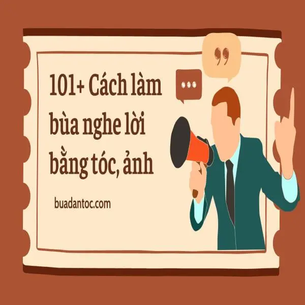 101+ Cách làm bùa nghe lời bằng tóc, ảnh khiến người khác nghe lời mình